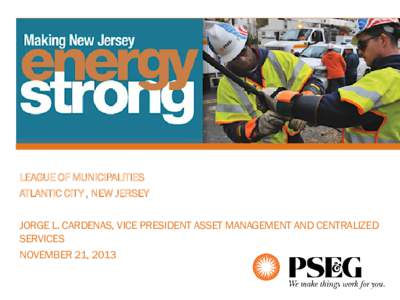 LEAGUE OF MUNICIPALITIES ATLANTIC CITY , NEW JERSEY JORGE L. CARDENAS, VICE PRESIDENT ASSET MANAGEMENT AND CENTRALIZED SERVICES NOVEMBER 21, 2013