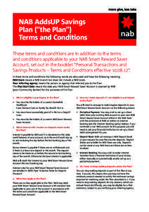 NAB AddsUP Savings Plan (“the Plan”) Terms and Conditions These terms and conditions are in addition to the terms and conditions applicable to your NAB Smart Reward Saver Account, set out in the booklet “Personal T