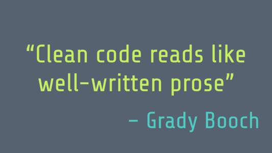 “Clean code reads like well-written prose” – Grady Booch asjdañlksjdlaksjdñlakasjdañlksjdla asjdañlksjdlaksjdñlakasjdañlksjdla