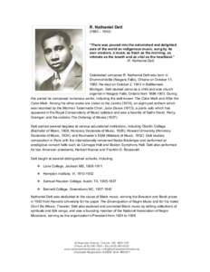 R. Nathaniel Dett (1882 – 1943) “There was poured into the astonished and delighted ears of the world an indigenous music, sung by its own creators, a music as fresh as the morning, as
