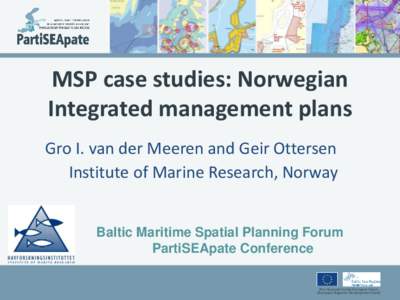 MSP case studies: Norwegian Integrated management plans Gro I. van der Meeren and Geir Ottersen Institute of Marine Research, Norway  Baltic Maritime Spatial Planning Forum