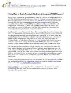 www.childhealthdata.org    Using Data to Teach Graduate Students & Jumpstart MCH Careers Russell Kirby, Professor and Merrell Endowed Chair at the University of South Florida College of Public Health, has used the Data 