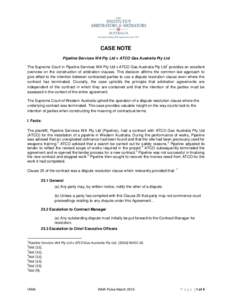 CASE NOTE Pipeline Services WA Pty Ltd v ATCO Gas Australia Pty Ltd 1 The Supreme Court in Pipeline Services WA Pty Ltd v ATCO Gas Australia Pty Ltd provides an excellent overview on the construction of arbitration claus