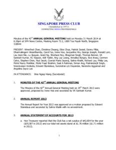 SINGAPORE PRESS CLUB • Established in 1971 • CONNECTING MEDIA PROFESSIONALS Minutes of the 43rd ANNUAL GENERAL MEETING held on Monday 31 March 2014 at 6.30pm at SPH News Centre, Meeting Room T2.2, 1000 Toa Payoh Nort