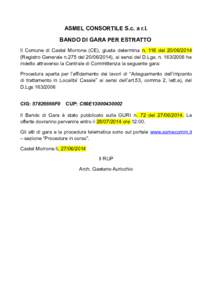 ASMEL CONSORTILE S.c. a r.l. BANDO DI GARA PER ESTRATTO Il Comune di Castel Morrone (CE), giusta determina n. 116 del[removed]Registro Generale n.275 del[removed]), ai sensi del D.Lgs. n[removed]ha indetto attrav