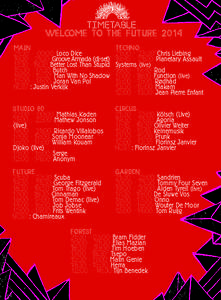 TIMETABLE WELCOME TO THE FUTURE 2014 MAIN 21:[removed]:00	Loco Dice 19:[removed]:30 Groove Armada (dj-set) 17:[removed]:30	 Better Lost Than Stupid