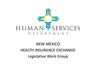 NEW MEXICO HEALTH INSURANCE EXCHANGE Legislative Work Group Legislative Work Group AGENDA