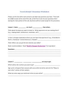 Travel Lifestyle Teleseminar Worksheet Please use the lines after each section to jot down any questions you have. There will be a Q&A session at the end of the call, so feel free to ask me your questions then! (during t