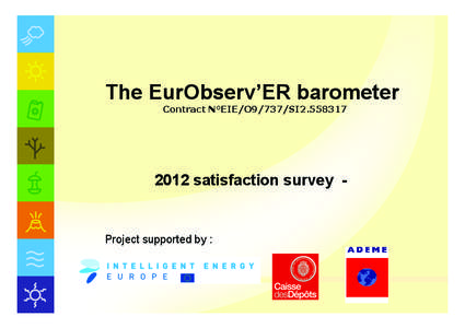 The EurObserv’ER barometer Contract N°EIE/O9/737/SI2[removed]satisfaction survey -  Project supported by :