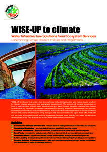 WISE-UP to climate  Water Infrastructure Solutions from Ecosystem Services underpinning Climate Resilient Policies and Programmes  ‘WISE-UP to climate’ is a project that demonstrates natural infrastructure as a ‘na