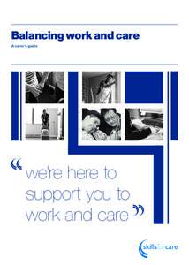 Balancing work and care A carer’s guide we’re here to support you to work and care