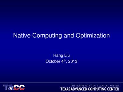 Native Computing and Optimization Hang Liu October 4th, 2013 Overview • Why run native?