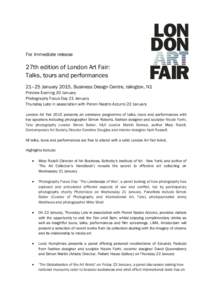 For immediate release  27th edition of London Art Fair: Talks, tours and performances 21–25 January 2015, Business Design Centre, Islington, N1 Preview Evening 20 January