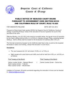 Superior Court of California County of Orange PUBLIC NOTICE OF REDUCED COURT HOURS PURSUANT TO GOVERNMENT CODE SECTION[removed]AND CALIFORNIA RULE OF COURT, RULE[removed]FOR IMMEDIATE RELEASE