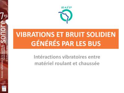 VIBRATIONS ET BRUIT SOLIDIEN GÉNÉRÉS PAR LES BUS Intéractions vibratoires entre matériel roulant et chaussée  Discrimination de la source :