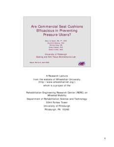 Are Commercial Seat Cushions Efficacious in Preventing Pressure Ulcers? Mary Jo Geyer, MS, PT, CWS David M. Brienza, PhD Patricia Karg, MS