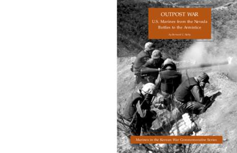 OUTPOST WAR U.S. Marines from the Nevada Battles to the Armistice by Bernard C. Nalty  Marines in the Korean War Commemorative Series