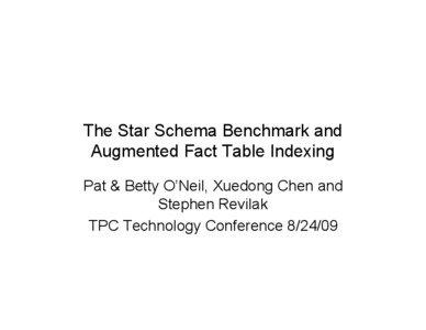 The Star Schema Benchmark and Augmented Fact Table Indexing Pat & Betty O’Neil, Xuedong Chen and