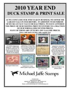 2010 YEAR END DUCK STAMP & PRINT SALE AS WE CONCLUDE OUR 35TH YEAR IN BUSINESS, WE OFFER THE LARGEST SALE IN OUR HISTORY. IN ADDITION TO HUNDREDS OF DUCKS AT FACE VALUE OR HALF PRICE, WE HAVE LOWERED THE PRICE OF OUR EXI