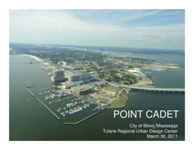 POINT CADET City of Biloxi, Mississippi Tulane Regional Urban Design Center March 30, 2011  POINT CADET WATERFRONT PARK