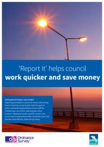 ‘Report It’ helps council work quicker and save money INCREASING EFFICIENCY AND SAVINGS Reporting streetlight or pavement issues and locating them can be time consuming for both the general