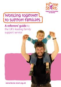 Working together to support families A referrers’ guide to the UK’s leading family support service
