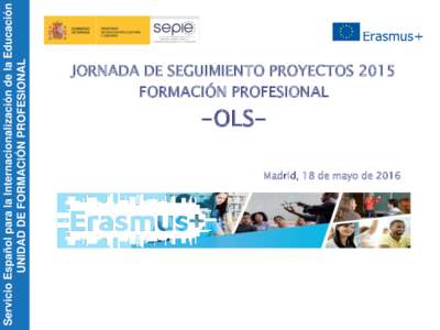 Servicio Español para la Internacionalización de la Educación UNIDAD DE FORMACIÓN PROFESIONAL JORNADA DE SEGUIMIENTO PROYECTOS 2015 FORMACIÓN PROFESIONAL