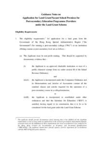 Guidance Notes on Application for Land Grant/Vacant School Premises for Post-secondary Education Programme Providers under the Land Grant Scheme Eligibility Requirements 1.