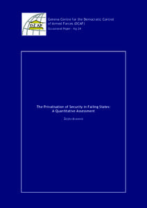 Geneva Centre for the Democratic Control of Armed Forces (DCAF) Occasional Paper - No 24 The Privatisation of Security in Failing States: A Quantitative Assessment