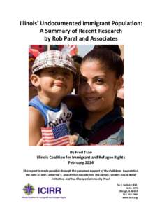 Illinois’ Undocumented Immigrant Population: A Summary of Recent Research by Rob Paral and Associates By Fred Tsao Illinois Coalition for Immigrant and Refugee Rights