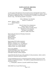 TOWN COUNCIL MEETING Work Session February 1, 2006 A work session of the Jamestown Town Council to discuss the Remedial Action Work Plan and 50% Design Documents for the former Jamestown landfill was called to order at t