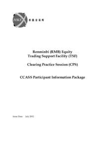 Renminbi (RMB) Equity Trading Support Facility (TSF) Clearing Practice Session (CPS) CCASS Participant Information Package  Issue Date: