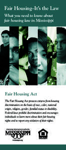 Fair Housing–It’s the Law What you need to know about fair housing law in Mississippi Fair Housing Act The Fair Housing Act protects citizens from housing