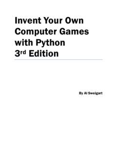 Invent Your Own Computer Games with Python 3rd Edition  By Al Sweigart