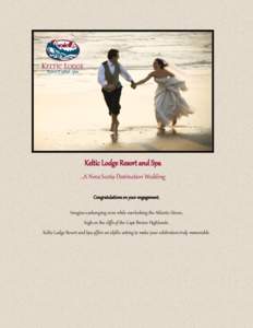 Keltic Lodge Resort and Spa …A Nova Scotia Destination Wedding Congratulations on your engagement. Imagine exchanging vows while overlooking the Atlantic Ocean, high on the cliffs of the Cape Breton Highlands. Keltic L