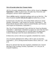 City of Laredo Labor Day Closure Notice All City of Laredo administrative offices will be closed on Monday, September 1, 2014, in observance of Labor Day. Protective and emergency services will be operational. There will