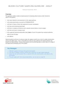 BLOOD CULTURE SAMPLING GUIDELINE - ADULT Released September 2014 Overview This guideline outlines evidence‐based practice for obtaining blood cultures which should be taken for all patients: