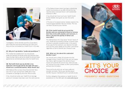 • The Federal Government has been subsidising health fund premiums by 30%. Whilst this has recently been reviewed there is still substantial subsidy on offer. • You should ask how much your health fund’s dental reb