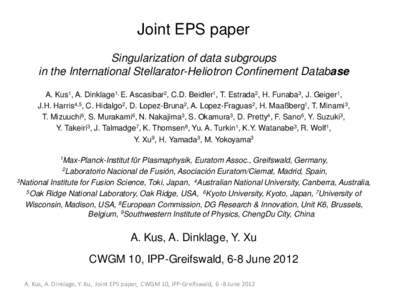 Joint EPS paper Singularization of data subgroups in the International Stellarator-Heliotron Confinement Database A. Kus1, A. Dinklage1, E. Ascasibar2, C.D. Beidler1, T. Estrada2, H. Funaba3, J. Geiger1, J.H. Harris4,5, 