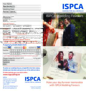 Your Name: Partner’s Name: Wedding Date: Delivery address:  ISPCA Wedding Favours