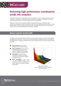 Delivering high performance counterparty credit risk analytics triCalculate, TriOptima’s new counterparty credit risk analytics service, is a high performance tool for CVA and risk measurement. Multi-dimensional, triCa