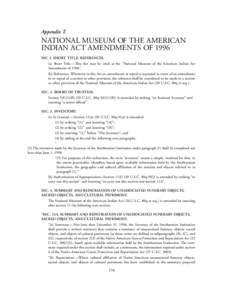 Appendix T.  NATIONAL MUSEUM OF THE AMERICAN INDIAN ACT AMENDMENTS OF 1996 SEC 1. SHORT TITLE: REFERENCES. (a) Short Title.—This Act may be cited as the “National Museum of the American Indian Act