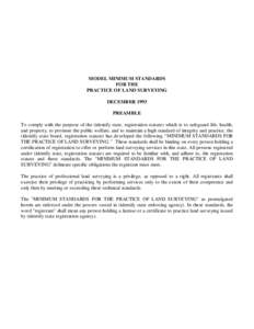 MODEL MINIMUM STANDARDS FOR THE PRACTICE OF LAND SURVEYING DECEMBER 1993 PREAMBLE To comply with the purpose of the (identify state, registration statute) which is to safeguard life, health,