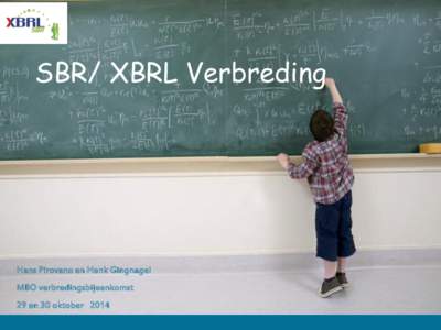 SBR/ XBRL Verbreding  Hans Pirovano en Henk Gingnagel MBO verbredingsbijeenkomst  29 en 30 oktober 2014