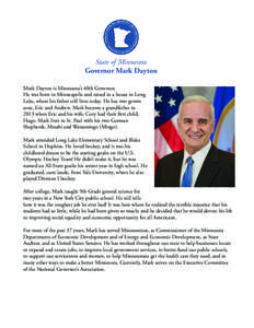State of Minnesota Governor Mark Dayton Mark Dayton is Minnesota’s 40th Governor. He was born in Minneapolis and raised in a house in Long Lake, where his father still lives today. He has two grown sons, Eric and Andre