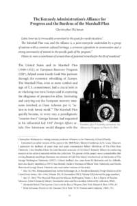 The Kennedy Administration’s Alliance for Progress and the Burdens of the Marshall Plan Christopher Hickman Latin America is irrevocably committed to the quest for modernization.1 The Marshall Plan was, and the Allianc