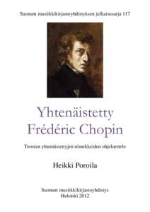 Suomen musiikkikirjastoyhdistyksen julkaisusarja 117  Yhtenäistetty Frédéric Chopin Teosten yhtenäistettyjen nimekkeiden ohjeluettelo