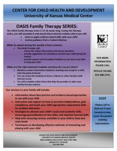 CENTER FOR CHILD HEALTH AND DEVELOPMENT University of Kansas Medical Center OASIS Family Therapy SERIES:  The OASIS family therapy series is[removed]weeks long. During the therapy