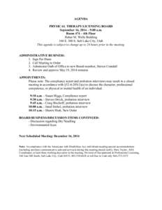 AGENDA PHYSICAL THERAPY LICENSING BOARD September 16, 2014 – 9:00 a.m. Room 474 – 4th Floor Heber M. Wells Building 160 E. 300 S. Salt Lake City, Utah