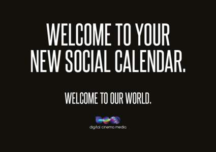 WELCOME TO YOUR NEW SOCIAL CALENDAR. WELCOME TO OUR WORLD. CINEMA 2016 February 2016